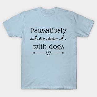 Pawsatively Obsessed With Dogs T-Shirt